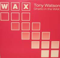 Tony Watson - Ghetto In The WAX : 12inch