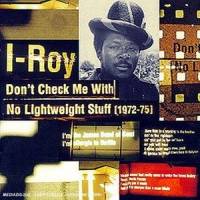 I-ROY - Don't Check Me With No Lightweight Stuff (1972-75) : LP