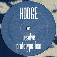 Hodge - Resolve / Prototype Fear : 12inch