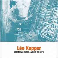 Leo Kupper - Electronic Works & Voices 1961-1979 : 2LP