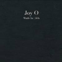Joy O - Wade In / Jels