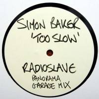 Simon Baker - Too Slow (Radio Slave Panorama Garage Mix) : 12inch