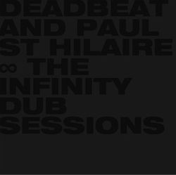 Deadbeat & Paul St Hilaire - The Infinity Dub Sessions : 2LP