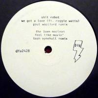Shit Robot & The Juan Maclean - We Got A Love (Paul Woolford Remix) / Feel Like Movin' (Leon Vynehall Remix)