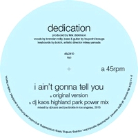 Dedication - Ain’t Gonna Tell You