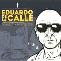 Eduardo De La Calle - Somebody Has To Lose