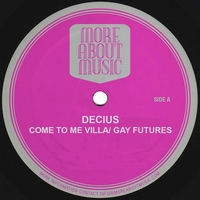 Decius - Come To Me Villa / Gay Futures
