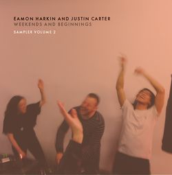 Various - Eamon Harkin And Justin Carter - Weekends and Beginnings Sampler Volume 2 : 12inch
