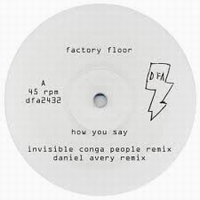Factory Floor - How You Say #1 (Incl. DANIEL AVERY & INVISIBLE CONGA PEOPLE Remixes) : 12inch
