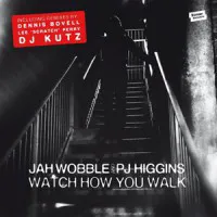 Jah Wobble & Pj Higgins - Watch How You Walk : 12inch
