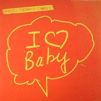 Angel Corpus Christi - I Love Baby : 7inch
