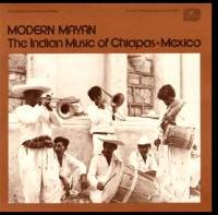 Various - Modern Mayan: The Indian Music of Chiapas, Mexico : LP