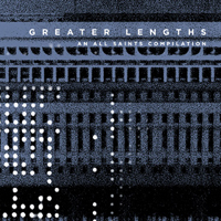 Various - Greater Lengths: An ALL SAINTS COMPILATION