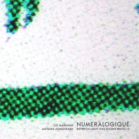 LUC MARIANNI &amp; JACQUES JEANG&amp;#201;RARD - Num&amp;#233;ralogique &amp;#8211; Between Light And Sound Waves /2 : 2x12inch