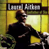 Laurel Aitken - The Legendary Godfather Of Ska - Volume 3 - Godfather Of Ska (1963 - 1966) : LP