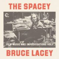 Bruce Lacey - The Spacey Bruce Lacey - Film Music And Improvisations Vol. 1 : LP