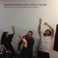 Eamon And Justin - Weekends and Beginnings : CD