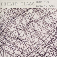 Philip Glass - How Now / Strung Out
