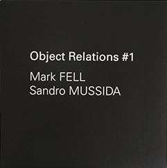 Mark Fell & Sandro Mussida - Object Relations #1 : 7inch