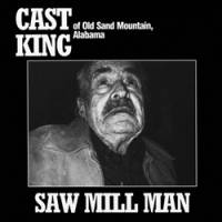 Cast King - Saw Mill Man : LP
