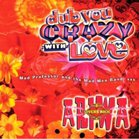 Mad Professor And The Mad Men Band - Dub You Crazy With Love Part 2