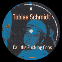 Tobias Schmidt - Call The Fucking Cops : 12inch