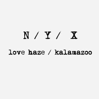N / Y / X - Love Haze / Kalamazoo : 12inch