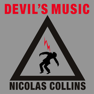 Nicolas Collins - Devil's Music : 2CD
