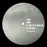 Samuel - Static On The Dancefloor / Pump Room