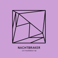 Nachtbraker - Le Troubadour EP : 12inch