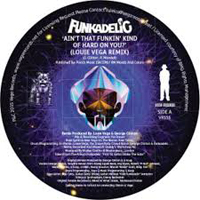 Funkadelic Feat. Louie Vega - Ain’t That Funkin’ Kind Of Hard On You? : 12inch