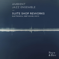 Ambient Jazz Ensemble - Suite Shop Reworks