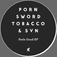 Porn Sword Tobacco & SVN - Feels Good EP : 12inch