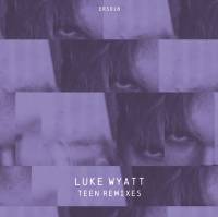 Luke Wyatt - Teen Remixes : 12inch