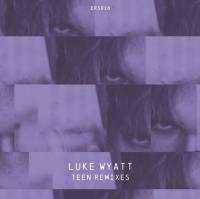 Luke Wyatt - Teen Remixes