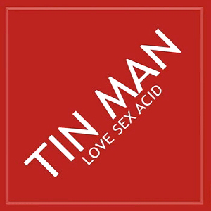 Tin Man - Love Sex Acid : 12inch