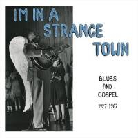 Various - I'm In A Strange Town - Blues And Gospel 1927-1967