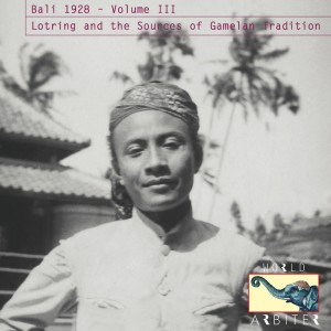 Various - Bali 1928 – Volume 3: Lotring And The Sources Of Gamelan Tradition