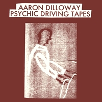 Aaron Dilloway - Psychic Driving Tapes : LP