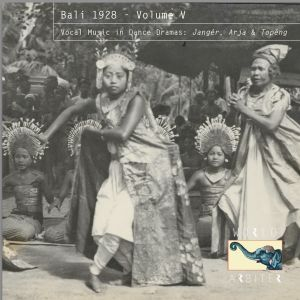 Various - Bali 1928 – Volume V: Vocal Music in Dance Dramas: Jangér, Arja, Topéng & Cepung fro
