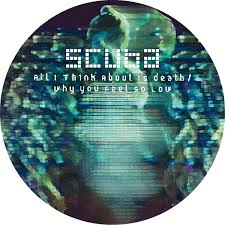 Scuba - All I Think About Is Death / Why You Feel So Low
