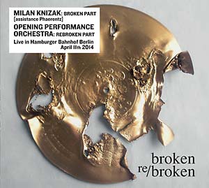 Knizak/Opening Performance Orchestra, Milan - Broken Re/Broken : CD