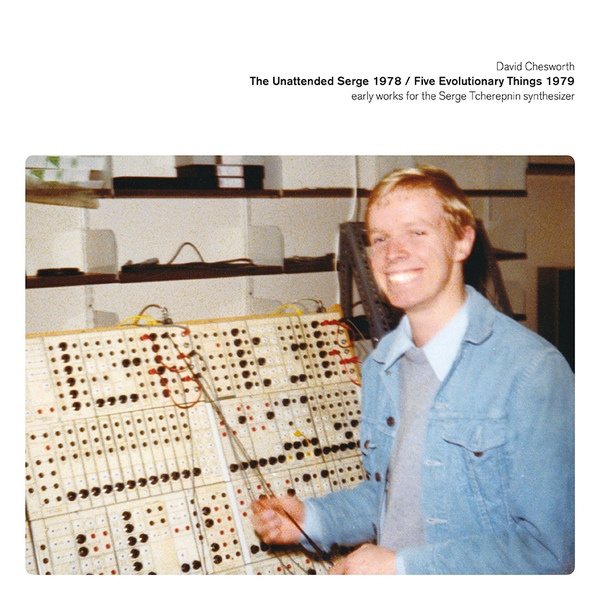David Chesworth - The Unattended Serge 1978 / Five Evolutionary Things 1979 : LP