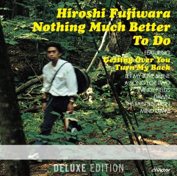 Hiroshi Fujiwara（藤原ヒロシ） - Nothing Much Better To Do 〈Deluxe Edition〉 : 3LP
