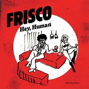 Frisco - Hey, human