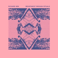 Richard Sen - Resistance Through Rituals : 12inch