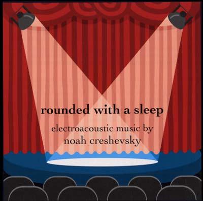 Noah Creshevsky - Rounded With A Sleep : CD