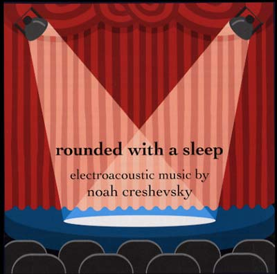 Noah Creshevsky - Rounded With A Sleep