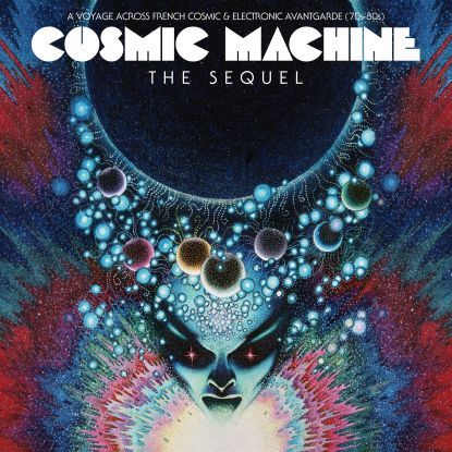 Various - Cosmic Machine: The Sequel: A Voyage Across French Cosmic & Electronic Avantgarde 70s-80s