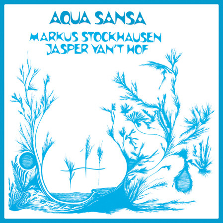 Markus Stockhausen / Jasper Van't Hof - Aqua Sansa